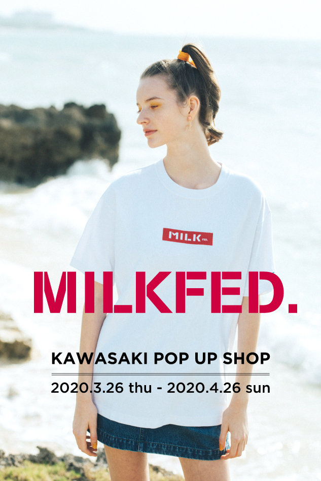 MILKFED.KAWASAKI POP UP SHOP 3.26(THU)- 4.26(SUN) @ラゾーナ川崎 